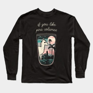 If you like pina colamas Long Sleeve T-Shirt